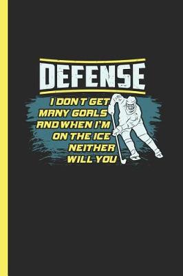 Book cover for Defense I Don't Get Many Goals And When I'm On The Ice Neither Will You