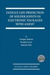 Book cover for Fatigue Life Prediction of Solder Joints in Electronic Packages with Ansys®