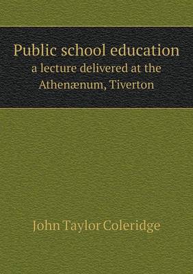 Book cover for Public school education a lecture delivered at the Athenænum, Tiverton