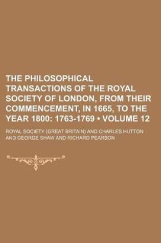 Cover of The Philosophical Transactions of the Royal Society of London, from Their Commencement, in 1665, to the Year 1800 (Volume 12); 1763-1769