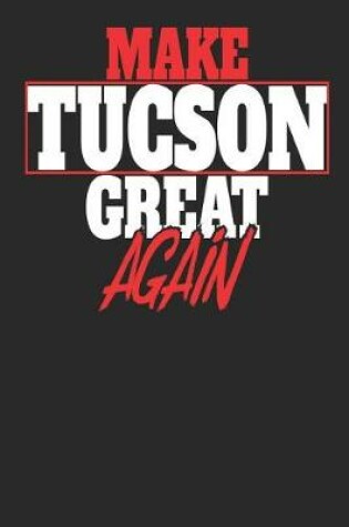 Cover of Make Tucson Great Again