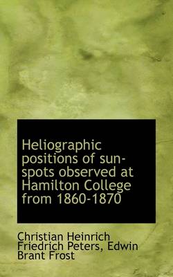 Book cover for Heliographic Positions of Sun-Spots Observed at Hamilton College from 1860-1870