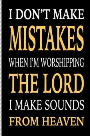 Cover of I Don't Make Mistakes When I'm Worshipping the Lord I Make Sounds from Heaven