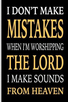 Book cover for I Don't Make Mistakes When I'm Worshipping the Lord I Make Sounds from Heaven