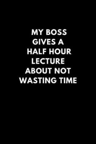 Cover of My Boss Gives a Half Hour Lecture about Not Wasting Time