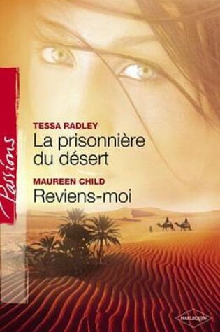 Cover of La Prisonniere Du Desert - Reviens-Moi (Harlequin Passions)