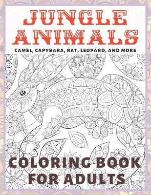 Cover of Jungle Animals - Coloring Book for adults - Camel, Capybara, Rat, Leopard, and more