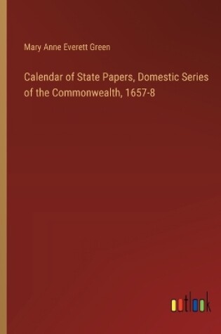 Cover of Calendar of State Papers, Domestic Series of the Commonwealth, 1657-8