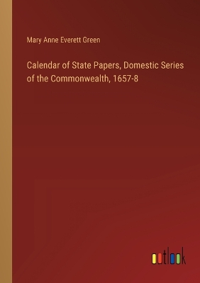 Book cover for Calendar of State Papers, Domestic Series of the Commonwealth, 1657-8