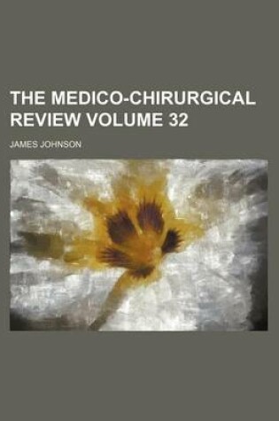Cover of The Medico-Chirurgical Review Volume 32
