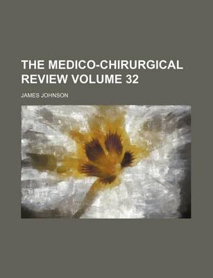 Book cover for The Medico-Chirurgical Review Volume 32