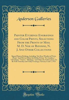 Book cover for Painter Etchings Engravings and Color Prints, Selections From the Prints of Miss. M. D. Noe of Bayonne, N. J. And Other Collections: Signed Painter Etchings, Including "the Rose Window of Notre Dame" And Eleven Others by Hedley Fitton; "St. Gaudens," "Cle