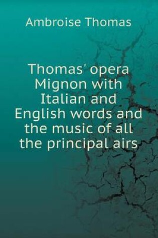 Cover of Thomas' opera Mignon with Italian and English words and the music of all the principal airs