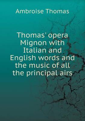 Book cover for Thomas' opera Mignon with Italian and English words and the music of all the principal airs