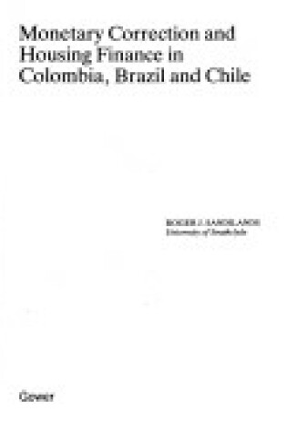 Cover of Monetary Correction and Housing Finance in Colombia, Brazil and Chile