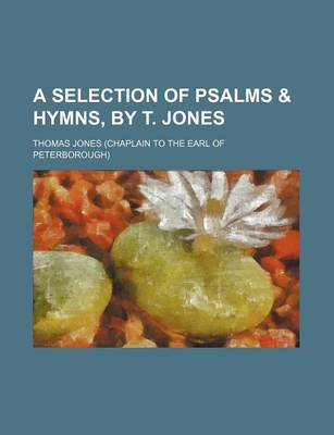 Book cover for A Selection of Psalms & Hymns, by T. Jones