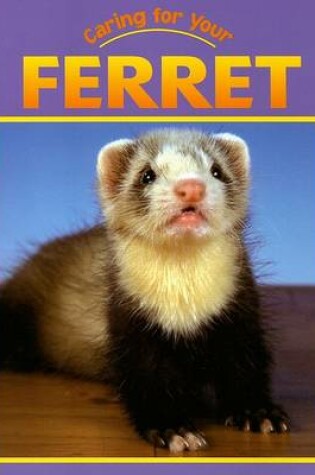 Cover of Caring for Your Ferret