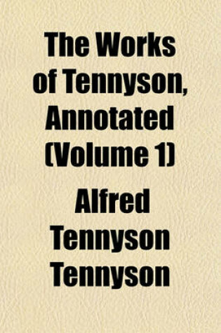 Cover of The Works of Tennyson, Annotated (Volume 1)