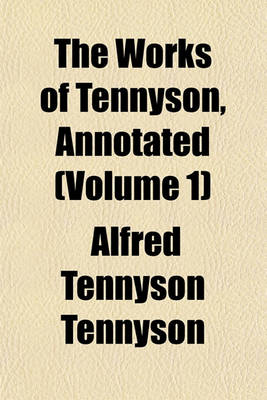 Book cover for The Works of Tennyson, Annotated (Volume 1)