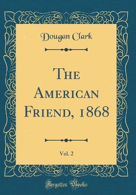 Book cover for The American Friend, 1868, Vol. 2 (Classic Reprint)