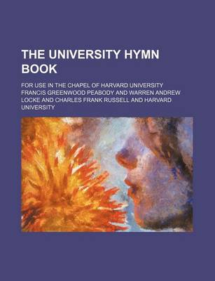 Book cover for The University Hymn Book; For Use in the Chapel of Harvard University