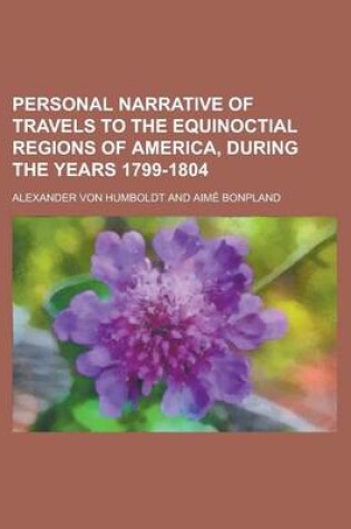 Cover of Personal Narrative of Travels to the Equinoctial Regions of America, During the Years 1799-1804 Volume 1