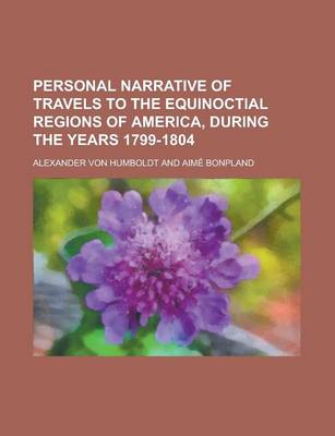 Book cover for Personal Narrative of Travels to the Equinoctial Regions of America, During the Years 1799-1804 Volume 1