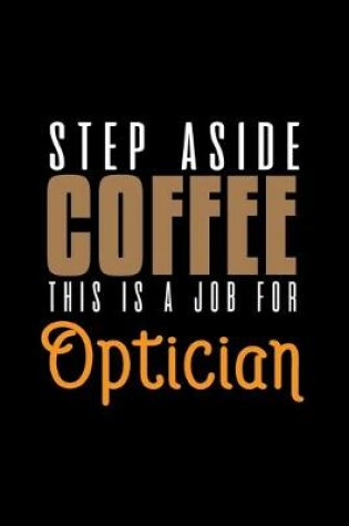 Cover of Step aside coffee. This is a job for optician