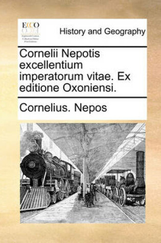 Cover of Cornelii Nepotis Excellentium Imperatorum Vitae. Ex Editione Oxoniensi.