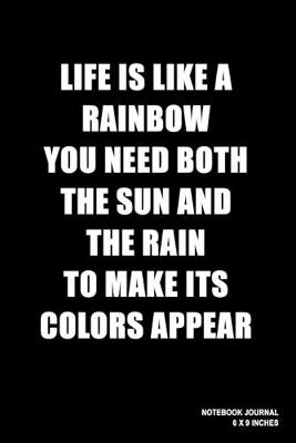 Book cover for Life Is Like A Rainbow You Need Both The Sun And The Rain To Make Its Colors Appear