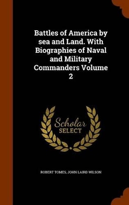 Book cover for Battles of America by Sea and Land. with Biographies of Naval and Military Commanders Volume 2