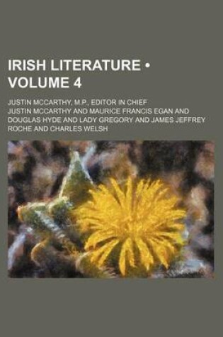 Cover of Irish Literature (Volume 4); Justin McCarthy, M.P., Editor in Chief