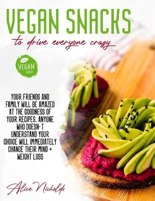 Book cover for Vegan Snacks to Drive Everyone Crazy