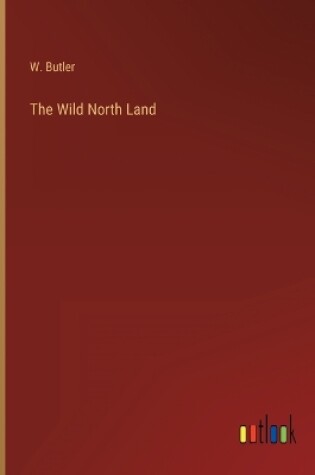Cover of The Wild North Land