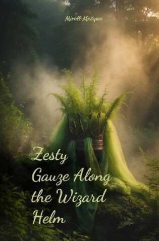 Cover of Zesty Gauze Along the Wizard Helm