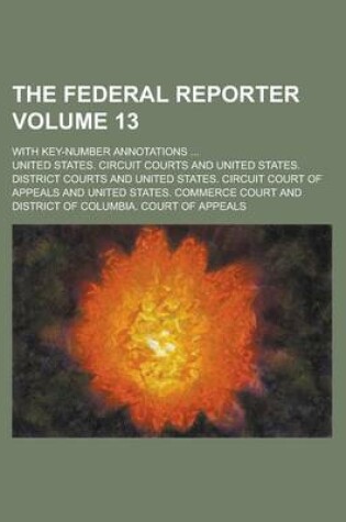 Cover of The Federal Reporter; With Key-Number Annotations ... Volume 13