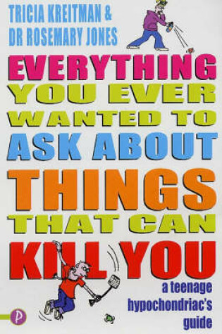 Cover of Everything You Ever Wanted To Ask About Things That  Can Kill You