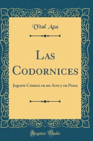 Cover of Las Codornices: Juguete Cómico en un Acto y en Prosa (Classic Reprint)