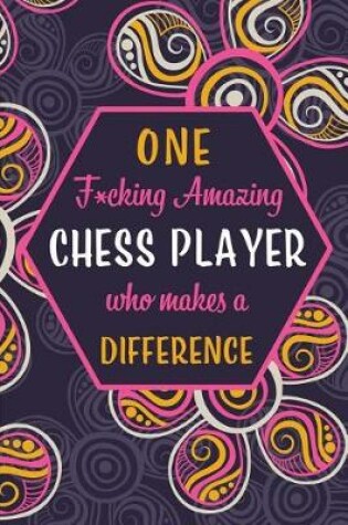 Cover of One F*cking Amazing Chess Player Who Makes A Difference