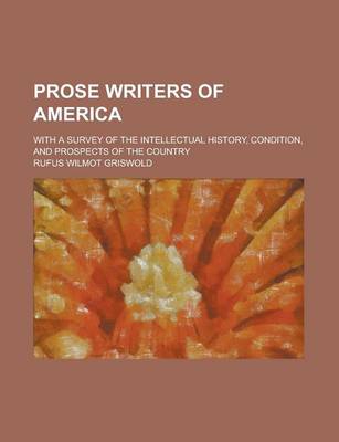 Book cover for Prose Writers of America; With a Survey of the Intellectual History, Condition, and Prospects of the Country