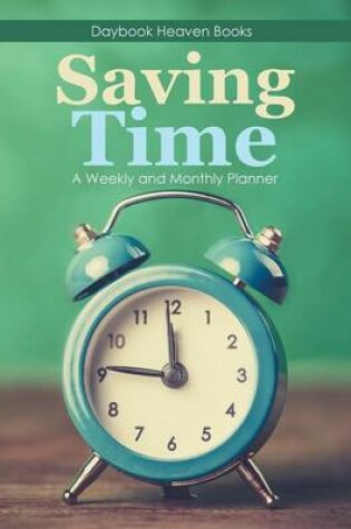 Cover of Saving Time - A Weekly and Monthly Planner