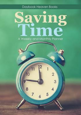 Book cover for Saving Time - A Weekly and Monthly Planner