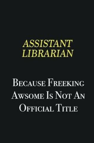 Cover of Assistant Librarian because freeking awsome is not an official title