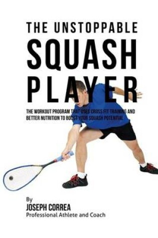 Cover of The Unstoppable Squash Player