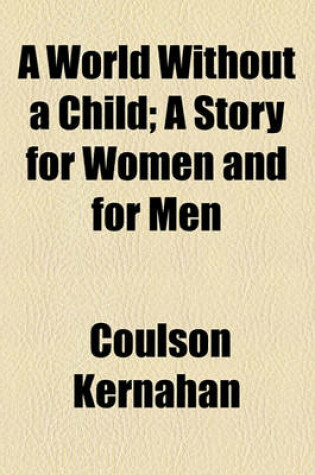 Cover of A World Without a Child; A Story for Women and for Men