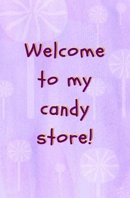 Book cover for Welcome to My Candy Store!