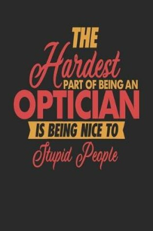 Cover of The Hardest Part Of Being An Optician Is Being Nice To Stupid People