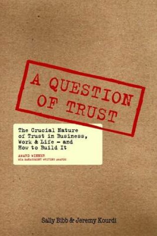 Cover of A Question of Trust: The Crucial Nature of Trust in Business, Work and  Life - and How to Build it
