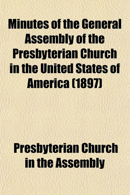 Book cover for Minutes of the General Assembly of the Presbyterian Church in the United States of America (1897)