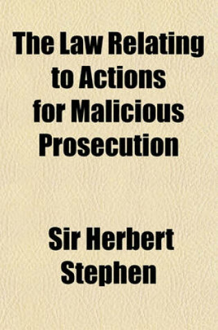 Cover of The Law Relating to Actions for Malicious Prosecution